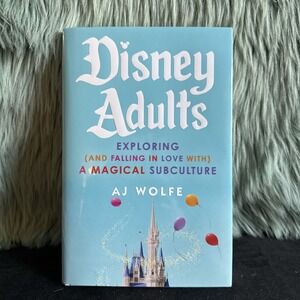 Disney Adults : Exploring (and Falling in Love with) a Magical … by A.J. Wolfe